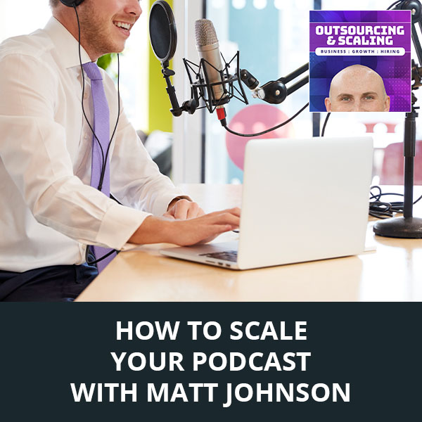 OAS MattJ | Scaling Your Podcast