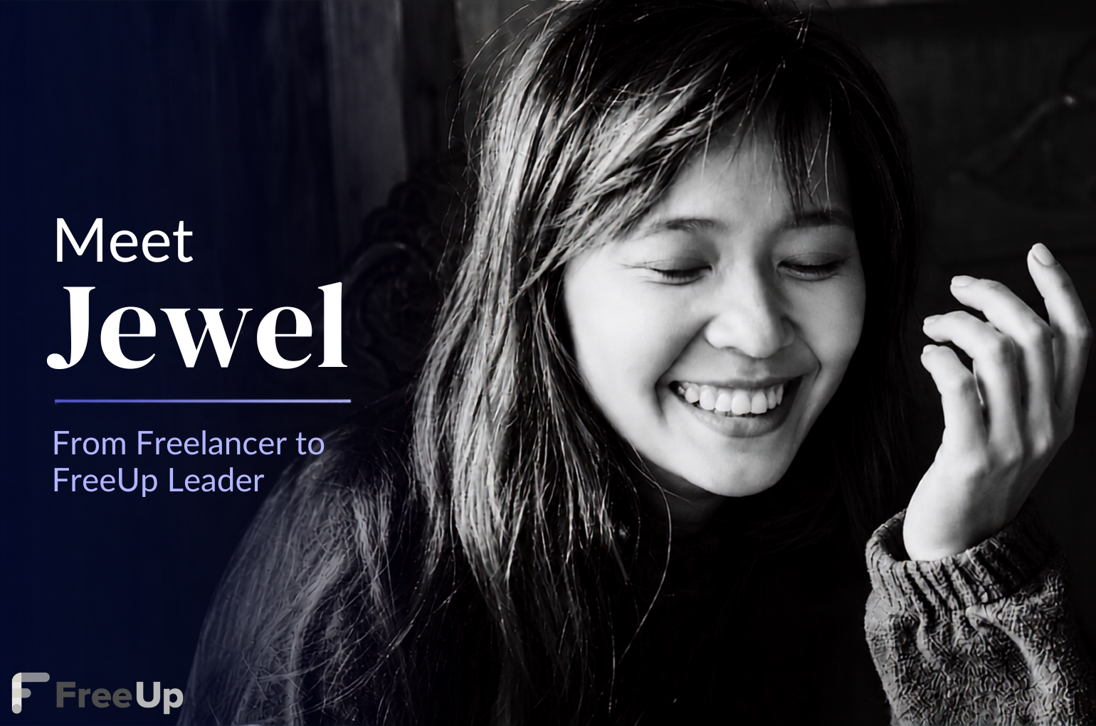 The words Meet Jewel from Freelancer to FreeUp Leader and a black and white picture of a smiling girl with medium length hair